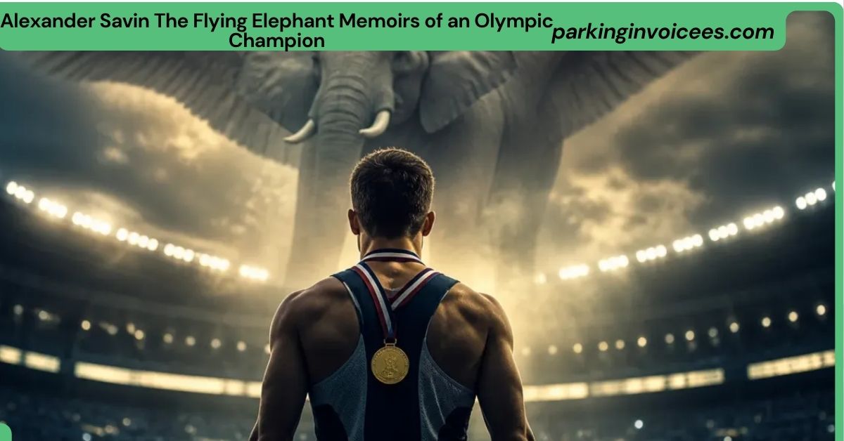 Alexander Savin The Flying Elephant Memoirs of an Olympic Champion